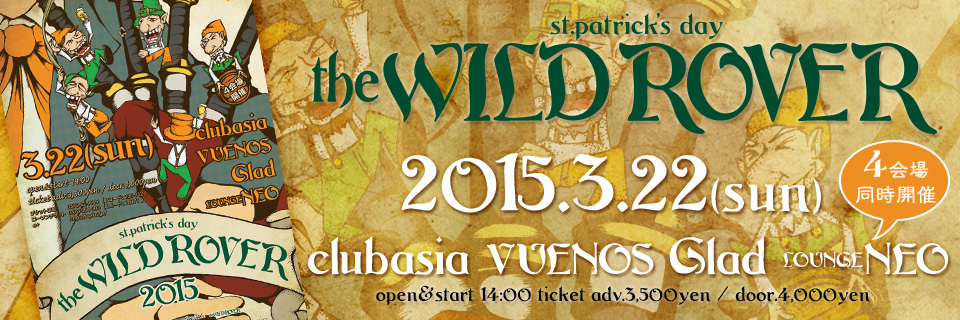 THE WILD ROVER 2015　3.22(sun) Shibuya clubasia / VUENOS / Glad / Lounge NEO ４会場